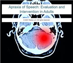 Apraxia of Speech: Evaluation and Intervention in Adults