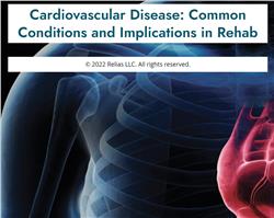 Cardiovascular Disease: Common Conditions and Implications for Rehab