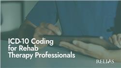 ICD-10 Coding for Rehab Therapy Professionals