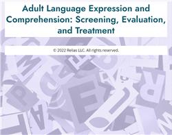 Adult Language Expression and Comprehension: Screening, Evaluation, and Treatment