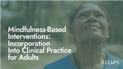 Mindfulness-Based Interventions: Incorporation Into Clinical Practice for Adults