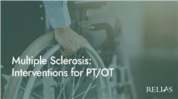 Multiple Sclerosis: Interventions for PT/OT