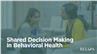 Shared Decision Making in Behavioral Health