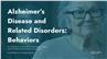 Alzheimer's Disease and Related Disorders: Behaviors