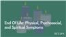 End Of Life: Physical, Psychosocial,and Spiritual Symptoms