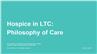 Hospice in LTC: Philosophy of Care