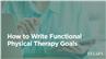 How to Write Functional Physical Therapy Goals