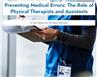 Preventing Medical Errors: The Role of Physical Therapists and Assistants