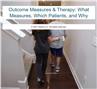 Outcome Measures & Therapy: What Measures, Which Patients, and Why