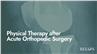 Physical Therapy after Acute Orthopedic Surgery