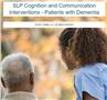 SLP Cognition and Communication Interventions - Patients with Dementia