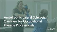 Amyotrophic Lateral Sclerosis: Overview for Occupational Therapy Professionals