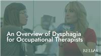 An Overview of Dysphagia for Occupational Therapists