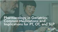 Pharmacology in Geriatrics: Common Medications and Implications for PT, OT, and SLP
