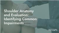 Shoulder Anatomy and Evaluation: Identifying Common Impairments