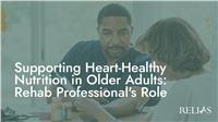 Supporting Heart-Healthy Nutrition in Older Adults: Rehab Professional