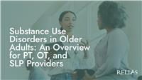 Substance Use Disorders in Older Adults: An Overview for PT, OT, and SLP Providers