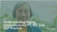 Understanding Aging: Implications for PT, OT, and SLP Practice