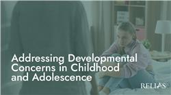 Addressing Developmental Concerns in Childhood and Adolescence