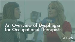 An Overview of Dysphagia for Occupational Therapists