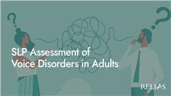 SLP Assessment of Voice Disorders in Adults