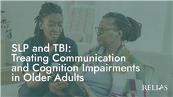 SLP and TBI: Treating Communication and Cognition Impairments in Older Adults