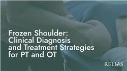 Frozen Shoulder: Clinical Diagnosis and Treatment Strategies for PT and OT