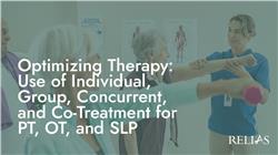 Optimizing Therapy Delivery: Use of Individual, Group, Concurrent, and Co-Treatment for PT, OT, and SLP