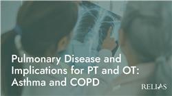 Pulmonary Disease and Implications for PT and OT: Asthma and COPD