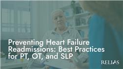 Preventing Heart Failure Readmissions: Best Practices for PT, OT, and SLP