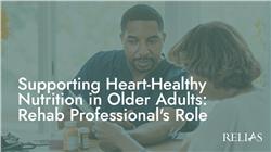 Supporting Heart-Healthy Nutrition in Older Adults: Rehab Professional