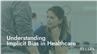 Understanding Implicit Bias in Healthcare