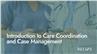 Introduction to Care Coordination and Case Management