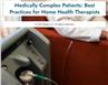 Medically Complex Patients: Best Practices for Home Health Therapists