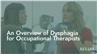 An Overview of Dysphagia for Occupational Therapists