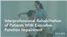 Interprofessional Rehabilitation of Patients With Executive Function Impairment