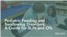 Pediatric Feeding and Swallowing Disorders: A Guide for SLPs and OTs