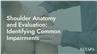 Shoulder Anatomy and Evaluation: Identifying Common Impairments