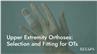 Upper Extremity Orthoses: Selection and Fitting for OTs