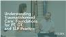 Understanding Trauma-Informed Care: Foundations for PT, OT, and SLP Practice